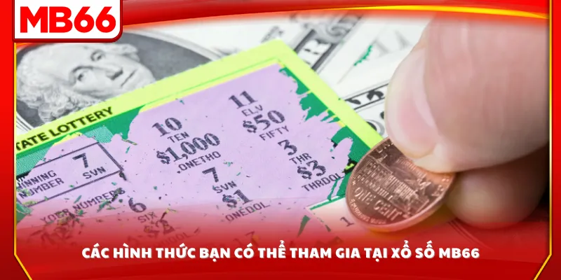Các hình thức bạn có thể tham gia tại xổ số MB66