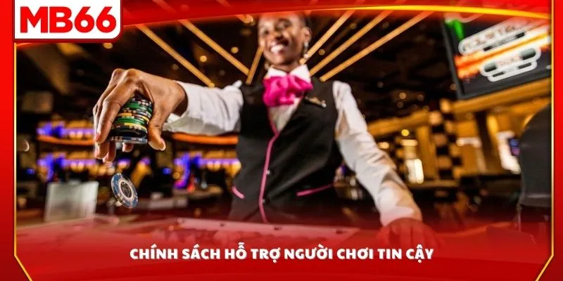 Chính sách hỗ trợ người chơi tin cậy