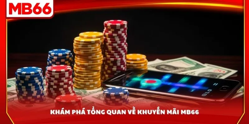 Khám phá tổng quan về khuyến mãi MB66