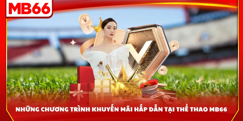 Những chương trình khuyến mãi hấp dẫn tại thể thao MB66