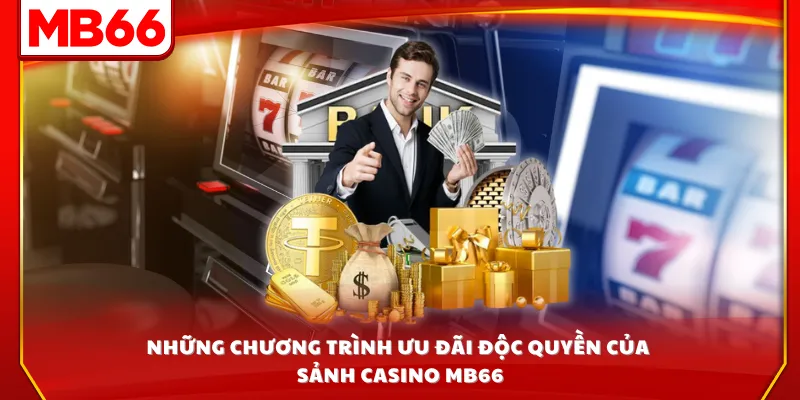 Những chương trình ưu đãi độc quyền của sảnh casino MB66
