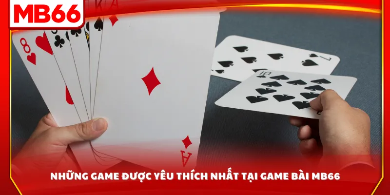 Những game được yêu thích nhất tại game bài MB66