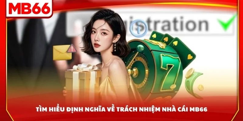 Tìm hiểu định nghĩa về trách nhiệm nhà cái MB66