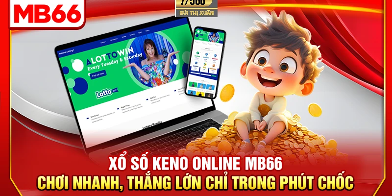 Xổ Số Keno Online MB66 - Chơi Nhanh, Thắng Lớn Chỉ Trong Phút Chốc