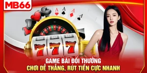 Game Bài Đổi Thưởng – Chơi Dễ Thắng, Rút Tiền Cực Nhanh
