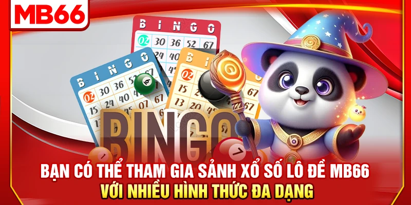 Bạn có thể tham gia sảnh xổ số lô đề MB66 với nhiều hình thức đa dạng