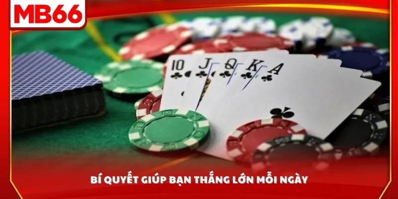 Bí quyết giúp bạn thắng lớn mỗi ngày