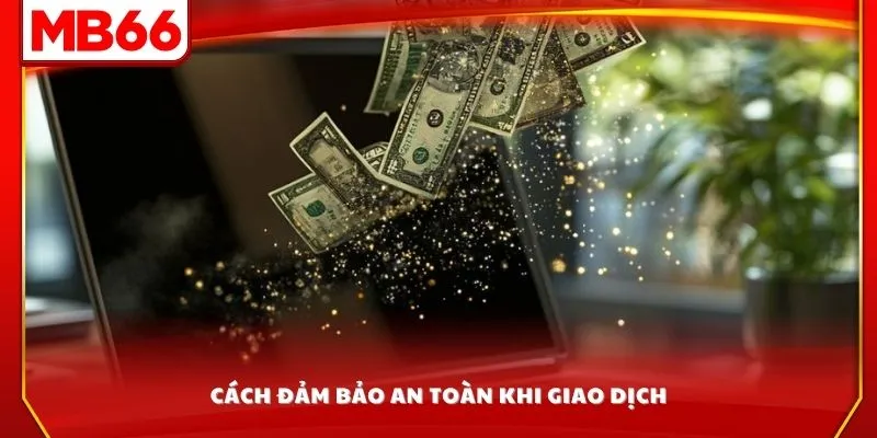 Cách đảm bảo an toàn khi giao dịch