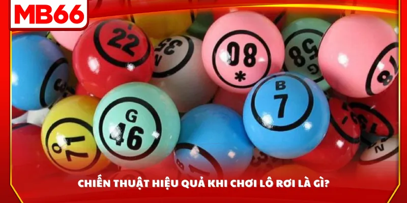 Chiến thuật hiệu quả khi chơi lô rơi là gì?