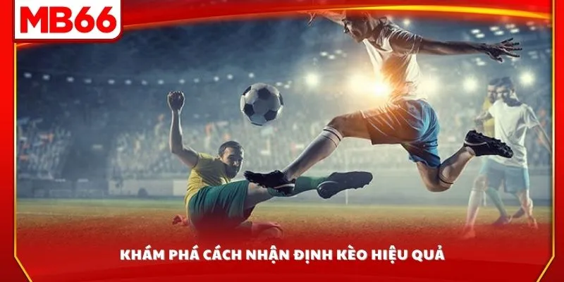 Khám phá cách nhận định kèo hiệu quả