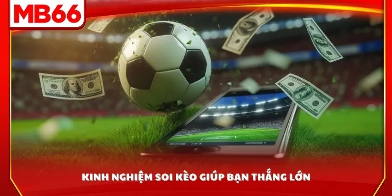 Kinh nghiệm soi kèo giúp bạn thắng lớn