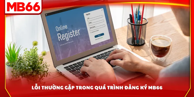Lỗi thường gặp trong quá trình đăng ký MB66