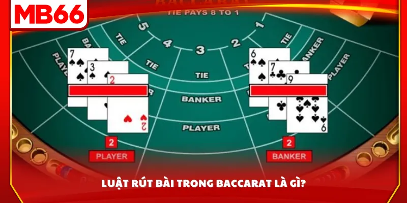 Luật rút bài trong baccarat là gì?