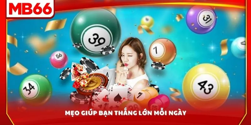 Mẹo giúp bạn thắng lớn mỗi ngày