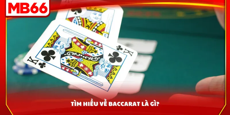 Tìm hiểu về baccarat là gì?