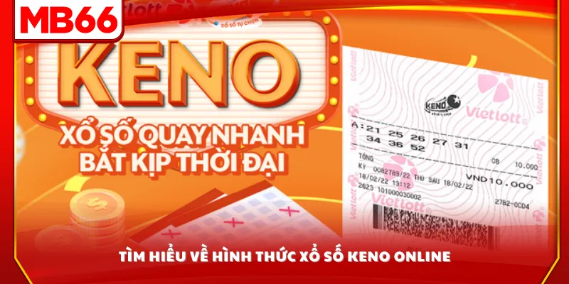 Tìm hiểu về hình thức xổ số Keno online